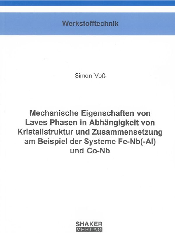 Mechanische Eigenschaften von Laves Phasen in Abhängigkeit von Kristallstruktur und Zusammensetzung am Beispiel der Systeme Fe-Nb(-Al) und Co-Nb