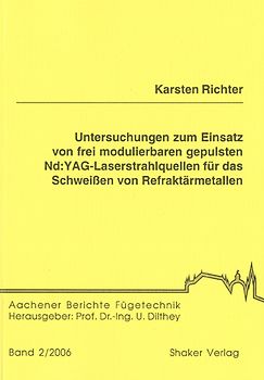 Untersuchungen zum Einsatz von frei modulierbaren gepulsten Nd:YAG-Laserstrahlquellen für das Schweißen von Refraktärmetallen