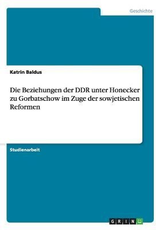 Die Beziehungen der DDR unter Honecker zu Gorbatschow im Zuge der sowjetischen Reformen