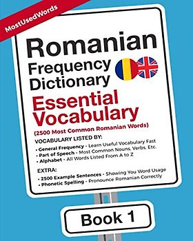 Romanian Frequency Dictionary - Essential Vocabulary: 2500 Most Common Romanian Words (Learn Romanian with the Romanian Frequency Dictionaries, Band 1)