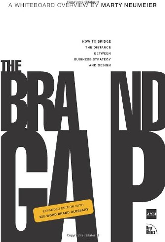 The Brand Gap: How to bridge the distance between business strategy and design (Aiga Design Press) - Marty Neumeier