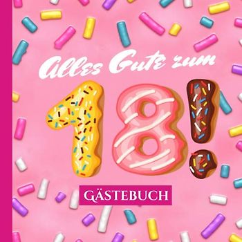 Alles Gute zum 18 - Gästebuch: Rosa Deko zum 18.Geburtstag für Frauen - 18 Jahre Geschenk & Pinke Geburtstagsdeko im lustigen Donut Look - Buch für Glückwünsche und Fotos der Gäste