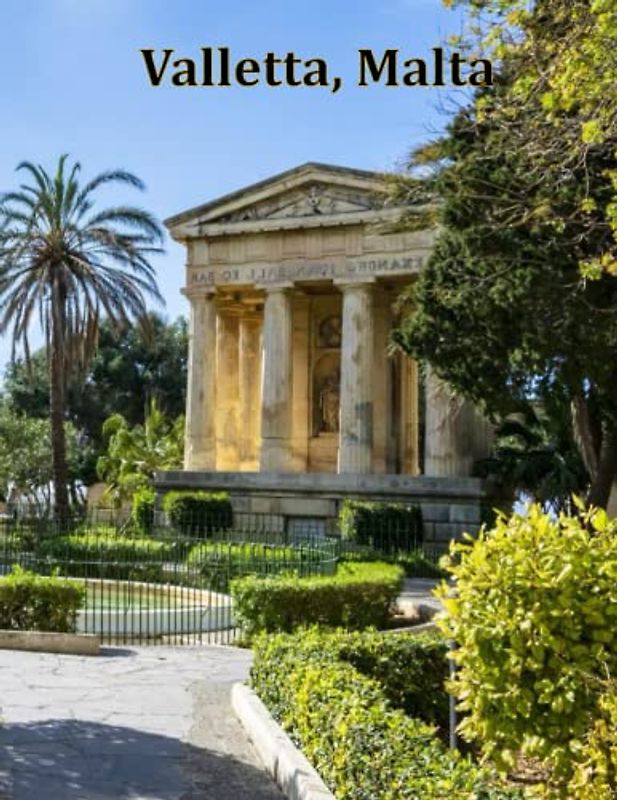 Valletta, Malta: A Visual Exploration of Valletta, Malta and Beyond, A Visual Journey through Extraordinary Landscapes - A Photography Coffe Table ... Breath Away, Tourism Guide Book, Band 79)