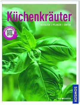 Kosmos: Küchenkräuter - Gestalten, Pflanzen, Ernten
