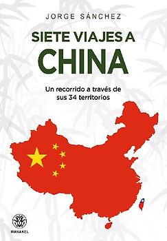 Siete viajes a China: Un recorrido a través de sus 34 territorios