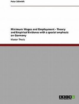 Minimum Wages and Employment - Theory and Empirical Evidence with a special emphasis on Germany
