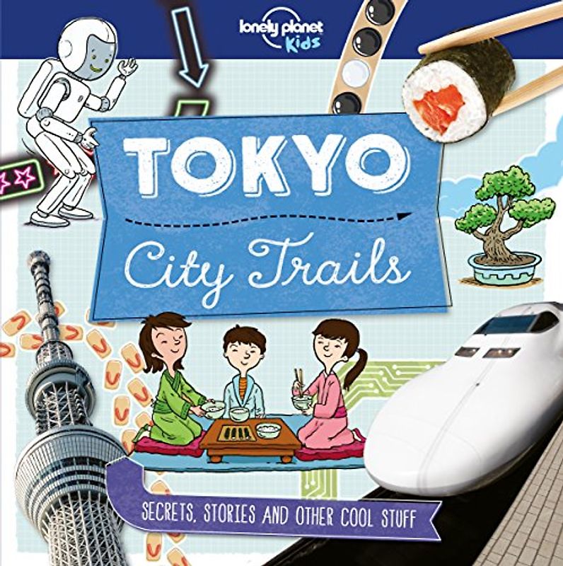 Lonely Planet Kids City Trails - Tokyo: Secrets, stories and other cool stuff