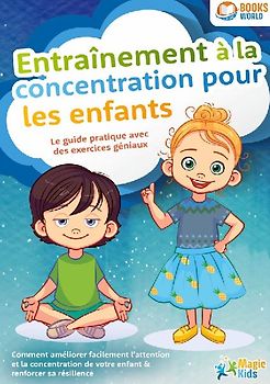 Entraînement à la concentration pour les enfants - Le guide pratique avec des exercices géniaux
