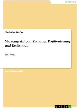Markengestaltung. Zwischen Positionierung und Realisation