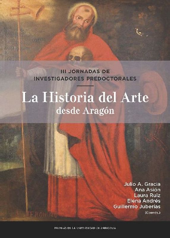 La historia del arte desde Aragón : III Jornadas de Investigadores Predoctorales : los días 30 de noviembre y 1 de diciembre de 2018, Gallur, Zaragoza