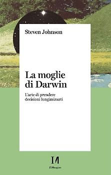 La moglie di Darwin. L'arte di prendere decisioni lungimiranti