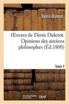 Oeuvres de Denis Diderot. Opinions Des Anciens Philosophes T. 07