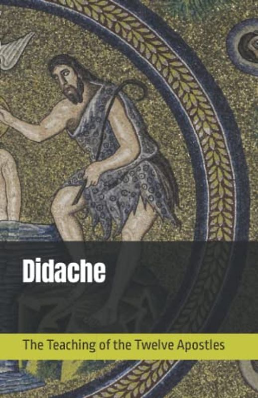 Didache: The Teaching of the Twelve Apostles