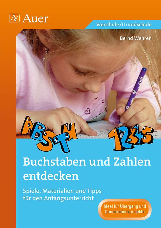 Buchstaben und Zahlen entdecken. Spiele, Materialien und Tipps für den Anfangsunterricht (1. Klasse)