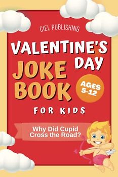Valentine's Day Joke Book for Kids: Why Did Cupid Cross the Road? Clean Funny Jokes Gift Idea for Kids 5-7, 8-12 (Clean Jokes for Kids, Band 3)