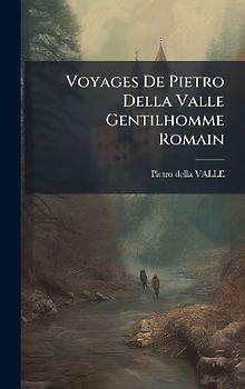 Voyages De Pietro Della Valle Gentilhomme Romain