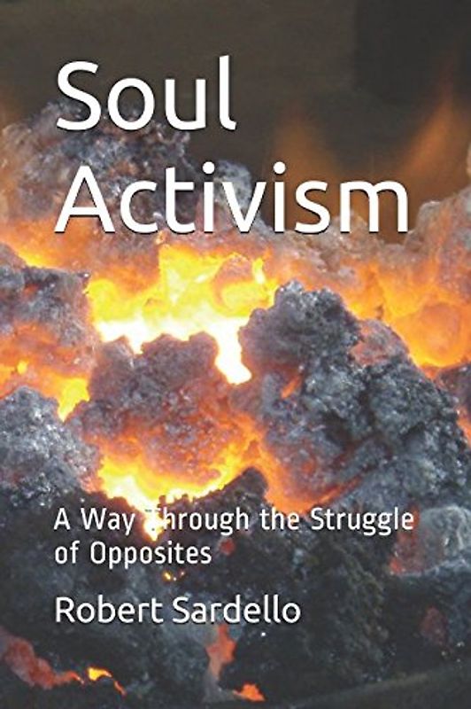 Soul Activism: A Way Through the Struggle of Opposites (School of Spiritual Psychology Archives, Band 1)