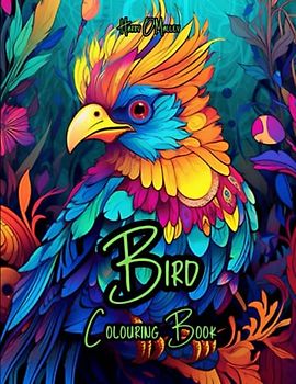 Bird Colouring Book: Colouring book of amazing birds for all ages; Parrots, Eagles, Peacocks and more!