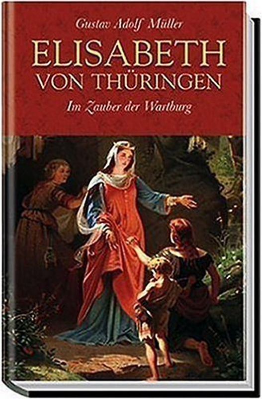 Elisabeth von Thüringen. Im Zauber der Wartburg - Gustav A. Müller