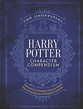 The Unofficial Harry Potter Character Compendium: MuggleNet's Ultimate Guide to Who's Who in the Realm of Wizards and Witches (Unofficial Harry Potter Reference Library)