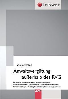 Anwaltsvergütung außerhalb des RVG. Betreuer - Insolvenzverwalter - Nachlasspfleger - Nachlassverwalter - Schiedsrichter - Testamentsvollstrecker - Verfahrenspfleger - Vorsorgebevollmächtigter - Zwangsverwalter