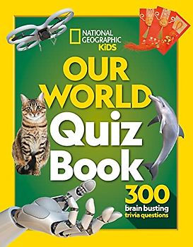 Our World Quiz Book: 300 brain busting trivia questions (National Geographic Kids)