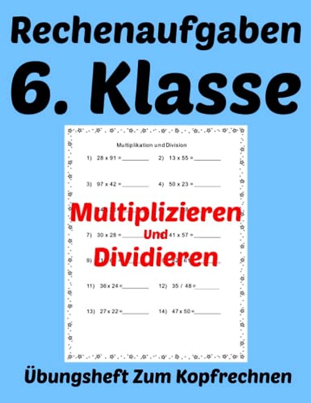 Rechenaufgaben 6. Klasse: Übungsheft Zum Kopfrechnen Multiplizieren Und Dividieren