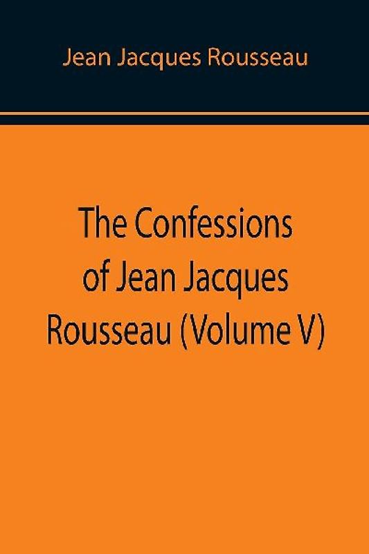 The Confessions of Jean Jacques Rousseau (Volume V)