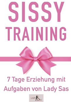 Sissy Training – 7 Tage Ausbildung mit Aufgaben. Verwandle Dich in eine sexy Sissy.