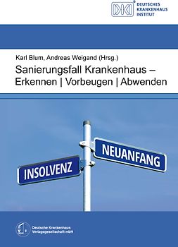 Sanierungsfall Krankenhaus - Erkennen / Vorbeugen / Abwenden