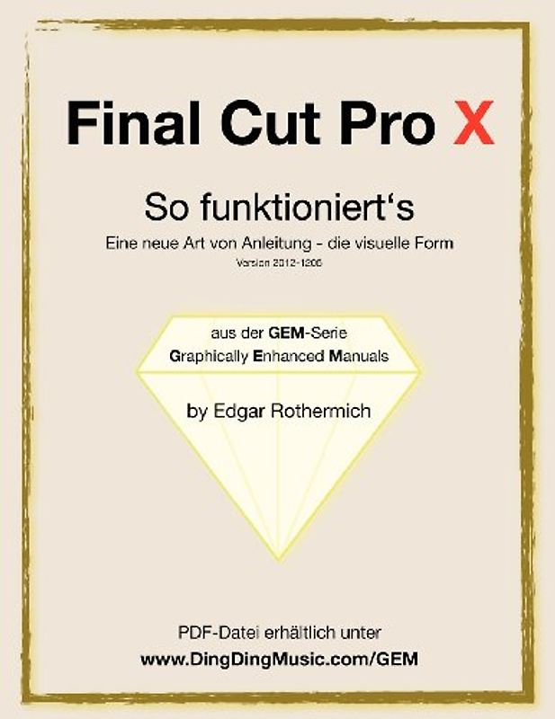 Final Cut Pro X - So funktioniert's: Eine neu Art von Anleitung - die visuelle Form - Rothermich, Edgar