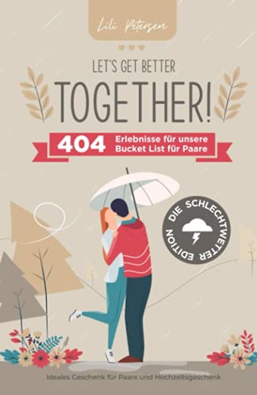 Let’s get better together! 404 Erlebnisse für unsere Bucket List für Paare – die Schlechtwetter Edition. Ideales Geschenk für Paare und Hochzeitsgeschenk!