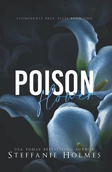 Poison Flower: a dark high school bully romance (Stonehurst Prep Elite, Band 2)