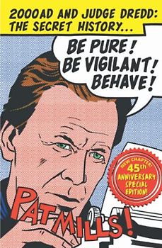 Be Pure! Be Vigilant! Behave!: 2000AD & Judge Dredd: The Secret History
