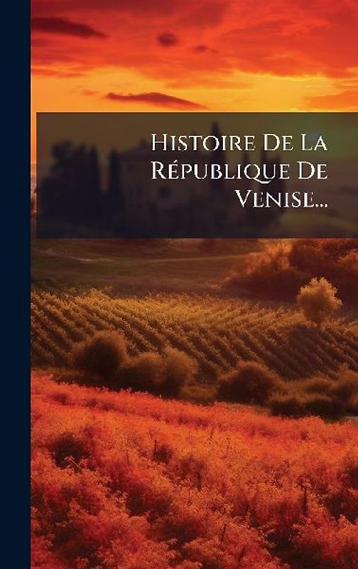 Histoire De La RÃ(c)publique De Venise...