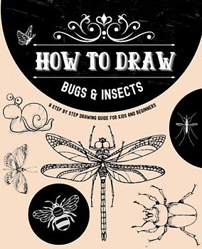 How to draw Bugs & Insects: A Step By Step Drawing Guide For Kids And Beginners | Learn to draw bugs, insects, bees, dragonflies, spider...and more| (How to draw Step by Step, Band 1)
