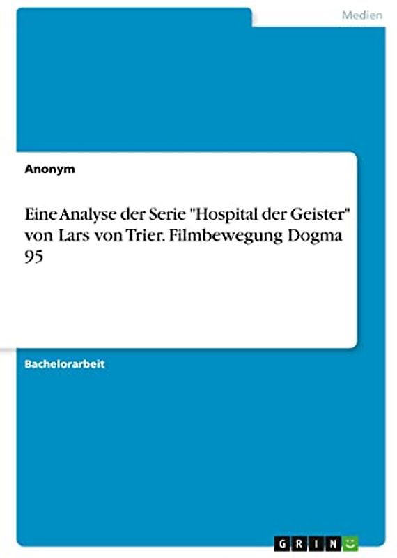 Eine Analyse der Serie "Hospital der Geister" von Lars von Trier. Filmbewegung Dogma 95