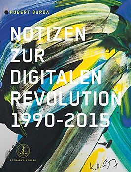 Notizen zur digitalen Revolution 1990-2015: Wie die Medien sich ändern - Dr. Hubert Burda [Taschenbuch]