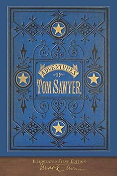 The Adventures of Tom Sawyer (Illustrated First Edition): 100th Anniversary Collection