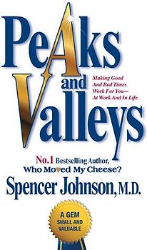 Peaks and Valleys: Making Good And Bad Times Work For You - At Work And In Life - Johnson, Spencer