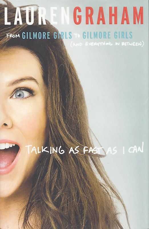 Talking as Fast as I Can: From Gilmore Girls to Gilmore Girls (and Everything in Between) - Lauren Graham [Hardcover]