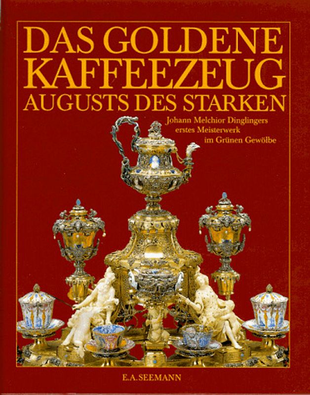 Das goldene Kaffeezeug Augusts des Starken