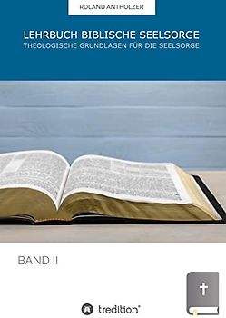 Lehrbuch Biblische Seelsorge: Band 2: Theologische Grundlagen für die Seelsorge