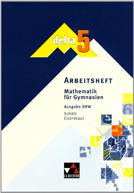 delta – NRW / delta - Ausgabe für Nordrhein-Westfalen. Mathematik für Gymnasien in Nordrhein-Westfalen. Mathematik für Gymnasien / Arbeitsheft 5