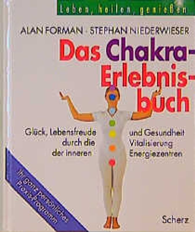 Das Chakra-Erlebnisbuch. Glück, Lebensfreude und Gesundheit durch die Vitalisierung der inneren Energiezentren