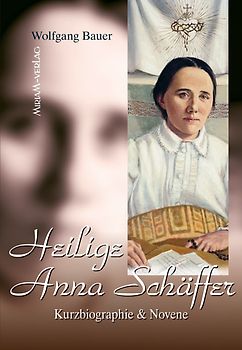 Heilige Anna Schäffer. Kurzbiographie & Novene