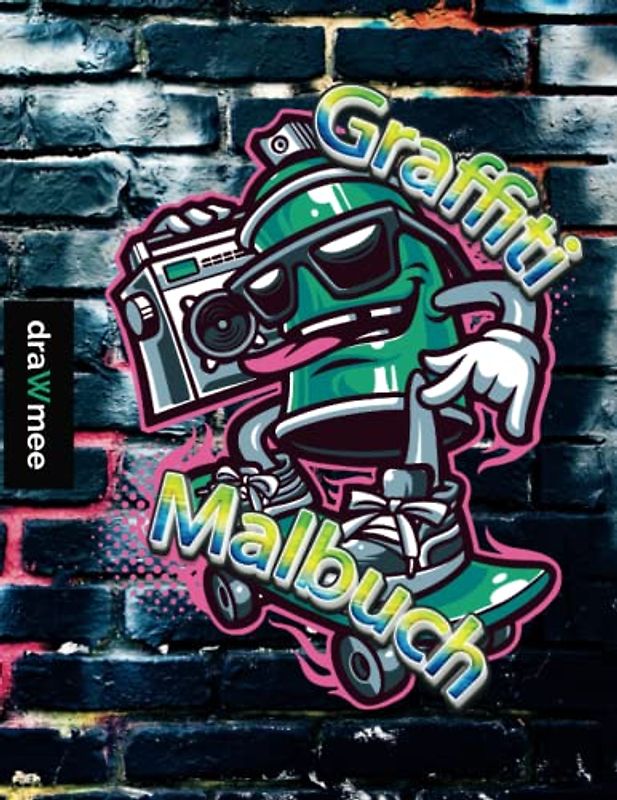 Graffiti Malbuch: Echte Street-Art Zeichnungen für Erwachsene & Kinder ab 10 Jahren: 30 coole Illustrationen von internationalen Graffiti-Künstlern