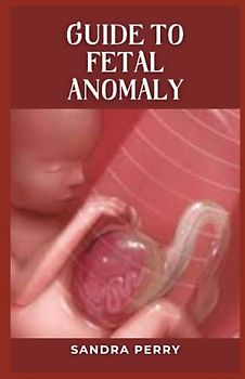 Guide to Fetal Anomaly: Fetal anomalies refer to unusual or unexpected conditions in a baby’s development during pregnancy.