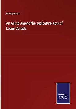 An Act to Amend the Judicature Acts of Lower Canada