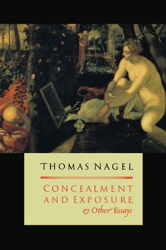 Concealment and Exposure: And Other Essays - Nagel, Thomas